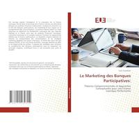 Le Marketing des Banques Participatives:: Théories Comportementales et Approches Conceptuelles pour une Finance Islamique Performante