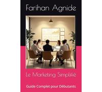 Le Marketing Simplifié: Guide Complet pour Débutants