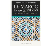 Le Maroc en 150 Questions: Histoire, Pouvoir et Secrets d'un Royaume