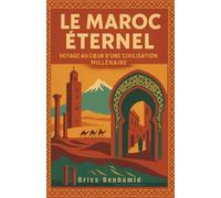 Le Maroc Éternel : Voyage au cœur d'une civilisation millénaire: 3