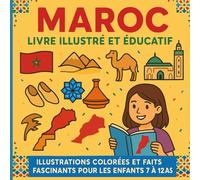 Le Maroc - Livre illustré et éducatif: Illustrations colorées et faits fascinants pour les enfants de 7 à 12 ans
