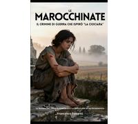 LE MAROCCHINATE Il crimine di guerra che ispirò "La Ciociara": La traged...