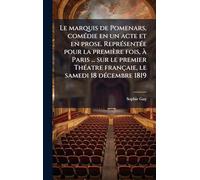 Le marquis de Pomenars, comÃ(c)die en un acte et en prose. ReprÃ(c)sentÃ(c)e pour la première fois, Ã Paris ... sur le premier ThÃ(c)atre françaie, le samedi 18 dÃ(c)cembre 1819