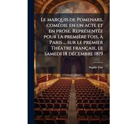 Le marquis de Pomenars, comÃ(c)die en un acte et en prose. ReprÃ(c)sentÃ(c)e pour la première fois, Ã Paris ... sur le premier ThÃ(c)atre françaie, le samedi 18 dÃ(c)cembre 1819