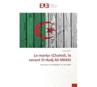 Le martyr (Chahid), le savant El-Hadj Ali MEKKI: Parcours d'érudition et de lutte