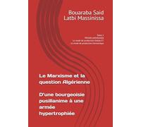 Le Marxisme et la question Algérienne D’une bourgeoise pusillanime à une armée hypertrophiée: Tome 1 Période précoloniale Le mode de production Kabyle ET Le mode de production Germanique