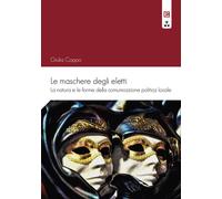 Le maschere degli eletti. La natura e le forme della comunicazion