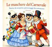 Le maschere del Carnevale: Storie da scoprire, personaggi da conoscere