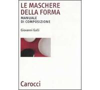 Le maschere della forma. Manuale di composizione