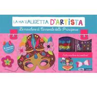 Le maschere di Carnevale delle principesse. La mia valigetta d'artista. Con gadget
