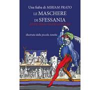 Le maschere di Sfessania. Feste inganni incantesimi. Ediz. illustrata
