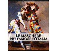 Le maschere più famose d'Italia. Ediz. illustrata