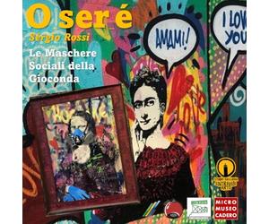 Le Maschere Sociali della Gioconda: Catalogo Mostra Sergio Rossi in arte O_ser_è