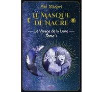 Le Masque de Nacre: Tome I, Le Visage de la Lune