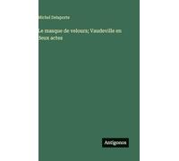 Le masque de velours; Vaudeville en deux actes