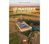Le masserie di Altamura. Storie inedite di patrimoni e proprietari. Ediz. a colori