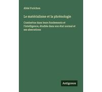 Le matérialisme et la phrénologie: Combattus dans leurs fondements et l'intelligence, étudiée dans son état normal et ses aberrations