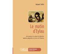 Le matin d'Eylau: Une aventure du colonel de Sallanches, ingénieur géographe au service de l'Empereur