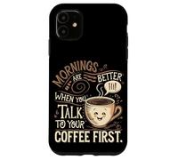 Le Mattine Sono Migliori Quando Parli Prima Con Il Tuo Caffè Custodia per iPhone 11