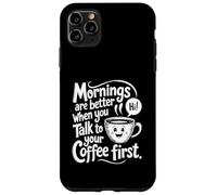 Le Mattine Sono Migliori Quando Parli Prima Con Il Tuo Caffè Custodia per iPhone 11 Pro Max