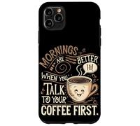 Le Mattine Sono Migliori Quando Parli Prima Con Il Tuo Caffè Custodia per iPhone 11 Pro Max