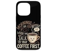 Le Mattine Sono Migliori Quando Parli Prima Con Il Tuo Caffè Custodia per iPhone 13 Pro