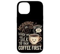 Le Mattine Sono Migliori Quando Parli Prima Con Il Tuo Caffè Custodia per iPhone 14