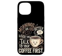 Le Mattine Sono Migliori Quando Parli Prima Con Il Tuo Caffè Custodia per iPhone 15