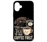 Le Mattine Sono Migliori Quando Parli Prima Con Il Tuo Caffè Custodia per iPhone 16 Plus