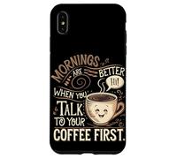 Le Mattine Sono Migliori Quando Parli Prima Con Il Tuo Caffè Custodia per iPhone XS Max