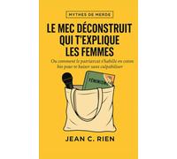 Le mec déconstruit qui t’explique les femmes: Ou comment le patriarcat s’habille en coton bio pour te baiser sans culpabiliser