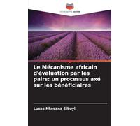 Le Mécanisme africain d'évaluation par les pairs: un processus axé sur les bénéficiaires