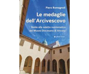 Le medaglie dell’Arcivescovo. Guida alla saletta numismatica del Museo Diocesano di Ancona