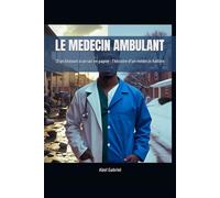 LE MEDECIN AMBULANT: D’un bistouri à un sac en papier : l’histoire d’un médecin haïtien