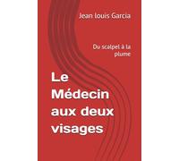 Le Médecin aux deux visages: Du scalpel à la plume