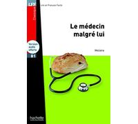 Le medecin malgre lui. B1. Con CD Audio formato MP3: H.LECT.CLASS.