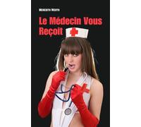 Le Médecin Vous Reçoit: Récits érotiques de médecins et infirmières