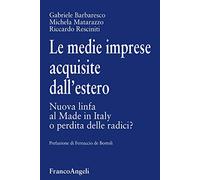 Le medie imprese acquisite dall'estero. Nuova linfa al Made in Italy o perdita delle radici?