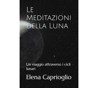 Le Meditazioni della Luna: Un viaggio attraverso i cicli lunari