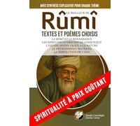 LE MEILLEUR DE RÛMÎ | TEXTES ET POÈMES CHOISIS | AVEC SYNTHÈSE EXPLICATIVE POUR CHAQUE THÈME: La mort et la renaissance | Les épreuves ouvreuses de ... matériel | La dissolution de l’ego