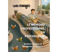 LE MÉMOIRE PROFESSIONNEL EN PSYCHOLOGIE: Écriture clinique et démarche intégrative