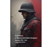 Le Memorie del Soldato Partigiano: Jugoslavia 1942 - 1945
