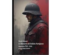 Le Memorie del Soldato Partigiano: Jugoslavia 1942 - 1945