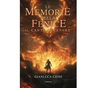 Le memorie della fenice. Il canto di cenere