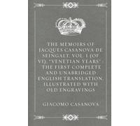 Le memorie di Jacques Casanova de Seingalt, vol. I (di VI), "Venetian Years" : La prima traduzione inglese completa e integrale, illustrato con vecchie incisioni