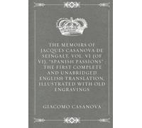 Le memorie di Jacques Casanova de Seingalt, vol. VI (di VI), "Passioni spagnole": la prima traduzione inglese completa e integrale, illustrato con vecchie incisioni