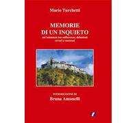 Le memorie di un inquieto. Un’esistenza tra sofferenze, delusioni errori e successi