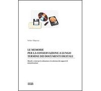 Le memorie per la conservazione a lungo termine dei documenti digitali. Metodi e criteri per la valutazione e la selezione dei supporti di memorizzazione