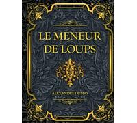 Le Meneur de loups: Alexandre Dumas
