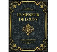 Le Meneur de loups: Alexandre Dumas
